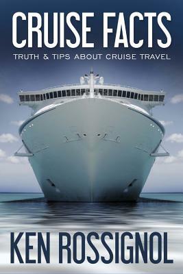 Cruise Facts - Truth & Tips About Cruise Travel: (Traveling Cheapskate Series) by Ken Rossignol