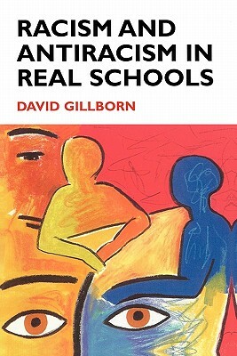 Racism and Antiracism in Real Schoolsa by David Gillborn