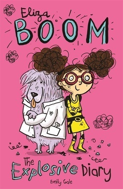 Eliza Boom: The Explosive Diary by Emily Gale, Joëlle Dreidemy