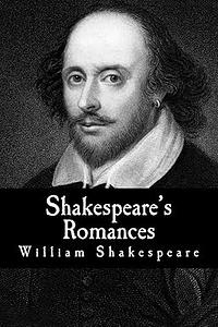 The Complete Romances of William Shakespeare by William Shakespeare