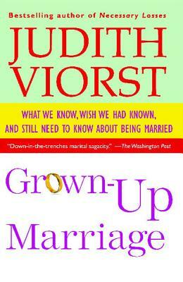 Grown-Up Marriage: What We Know, Wish We Had Known, and Still Need to Know about Being Married by Judith Viorst