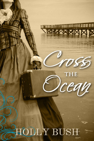 Cross the Ocean by Holly Bush