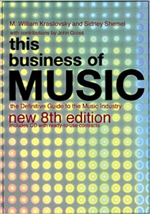 This Business of Music: The Definitive Guide to the Music Industry Book & CD-ROM by Sidney Shemel, M. William Krasilovsky