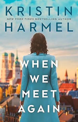 When We Meet Again by Kristin Harmel