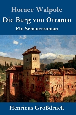 Die Burg von Otranto (Großdruck): Ein Schauerroman by Horace Walpole