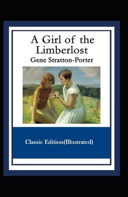 A Girl of the Limberlost-Classic Edition(Illustrated) by Gene Stratton Porter
