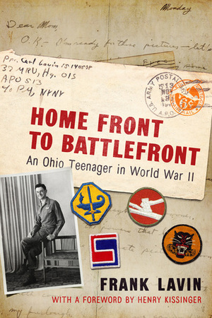 Home Front to Battlefront: An Ohio Teenager in World War II by Henry Kissinger, Frank Lavin