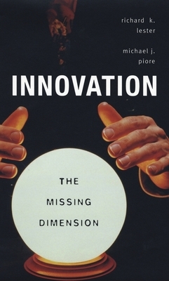 Innovation--The Missing Dimension by Richard K. Lester