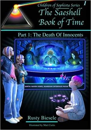 The Saeshell Book of Time Part 1: The Death of Innocents by Rusty Biesele