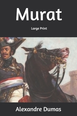 Murat: Large Print by Alexandre Dumas