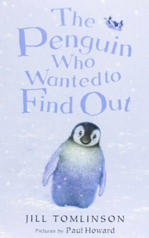 The Penguin Who Wanted to Find Out by Jill Tomlinson, Paul Howard