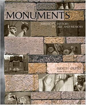 Monuments: America's History in Art and Memory by Judith Dupre