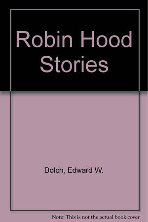 Robin Hood Stories by Edward W. Dolch