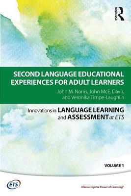 Second Language Educational Experiences for Adult Learners by John McE Davis, Veronika Timpe-Laughlin, John M. Norris