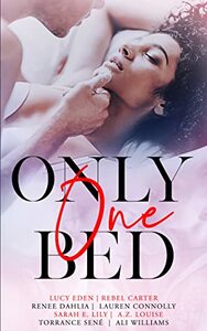 Only One Bed (Romance Anthology Vol 1) by Ali Williams, Rebel Carter, Renée Dahlia, Torrance Sené, Lucy Eden, A. Z. Louise, Lauren Connolly, Sarah E. Lily