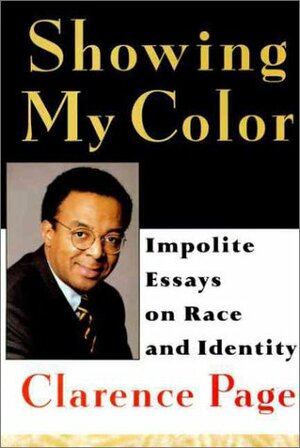 Showing My Color: Impolite Essays on Race in America by Clarence Page