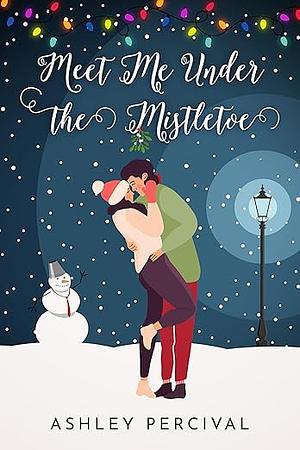 Meet Me Under The Mistletoe by Ashley Percival