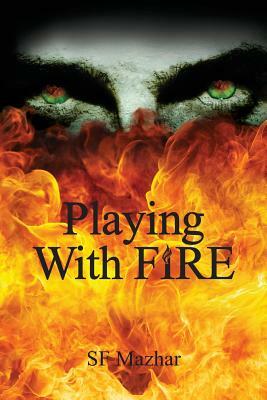 Playing With Fire by S. F. Mazhar