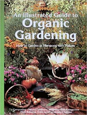 An Illustrated Guide to Organic Gardening by Linda J. Selden, Sunset Magazines &amp; Books, Joe di Chiarro