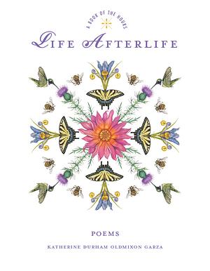 Life Afterlife by Katherine Durham Oldmixon Garza