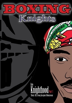 Boxing Knights: Into knighthood Part 1 by Jean-Jacques Rousseau