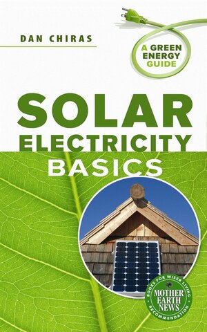 Solar Electricity Basics: A Green Energy Guide by Daniel D. Chiras