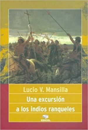 Una Excursión a los Indios Ranqueles by Lucio V. Mansilla