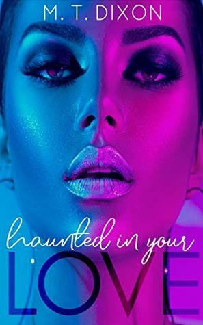 Haunted in Your Love (Murder She Wrote Series Book 1) by M.T. Dixon