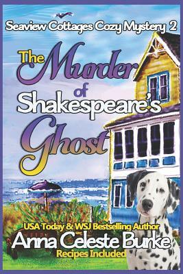 The Murder of Shakespeare's Ghost Seaview Cottages Cozy Mystery #2 by Anna Celeste Burke