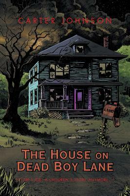 The House on Dead Boy Lane by Carter Johnson