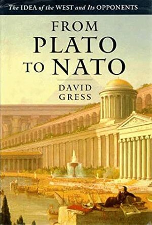 From Plato to NATO: The Idea of the West and Its Opponents by David Gress