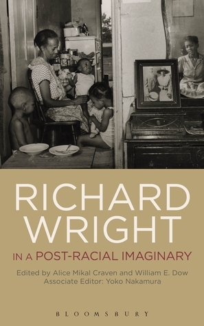 Richard Wright in a Post-Racial Imaginary by Alice Mikal Craven, William Dow, Yoko Nakamura