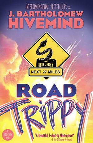 Road Trippy by Ray Friesen, Joseph Heath, J. Bartholomew Hivemind, J. Bartholomew Hivemind