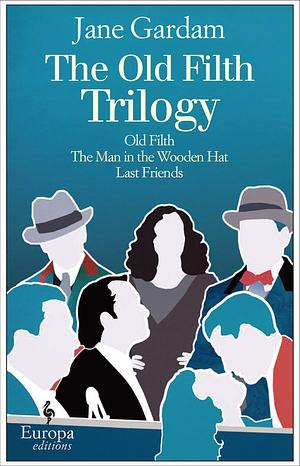 The Old Filth Trilogy: Old Fifth, The Man in the Wooden Hat, and Last Friends by Jane Gardam, Jane Gardam