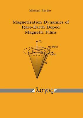 Magnetization Dynamics of Rare-Earth Doped Magnetic Films by Michael Binder