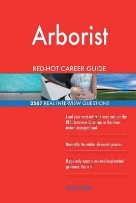 Arborist RED-HOT Career Guide; 2567 REAL Interview Questions by Red-Hot Careers