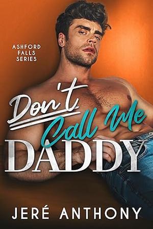 Don't Call Me Daddy: A Small Town, Billionaire, Age Gap Romantic Comedy by Jeré Anthony, Jeré Anthony