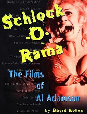 Schlock-o-rama: The Films of Al Adamson by David Konow