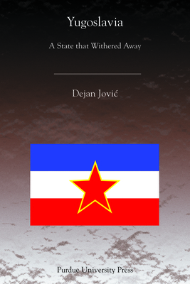 Yugoslavia: A State That Withered Away by Dejan Jovic