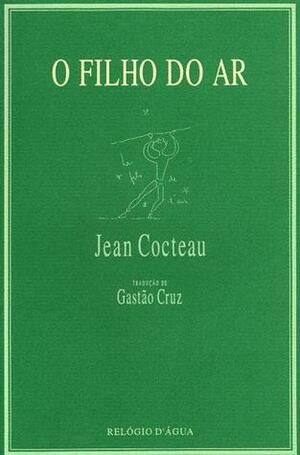 O Filho do Ar by Jean Cocteau, Gastão Cruz