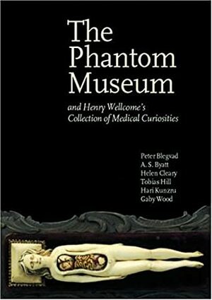The Phantom Museum: And Henry Wellcome's collection of medical curiosities by Peter Blegvad