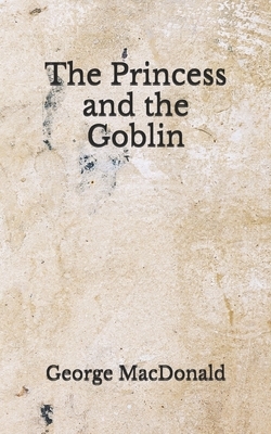 The Princess and the Goblin: (Aberdeen Classics Collection) by George MacDonald