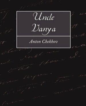 Uncle Vanya by Anton Chekhov