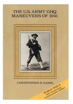 The U.S. Army GHQ Maneuvers of 1941 by Center of Military History United States