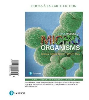 Brock Biology of Microorganisms, Books a la Carte Edition by Michael Madigan, Daniel Buckley, Kelly Bender