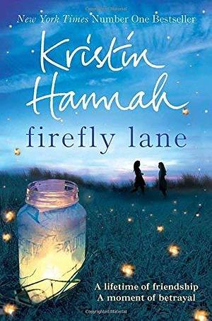 Firefly Lane by Kristin Hannah by Kristin Hannah, Kristin Hannah