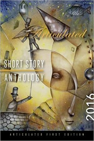 Articulated Short Story Anthology 2016 by Various