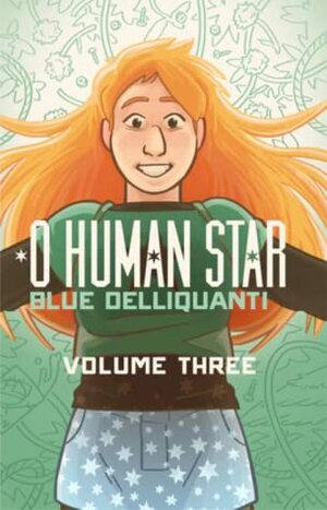 O Human Star, Volume Three by Blue Delliquanti