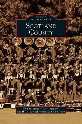 Scotland County by John D. Stewart, Historical Properties Commission, Sara Stewart