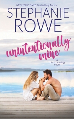 Unintentionally Mine by Stephanie Rowe